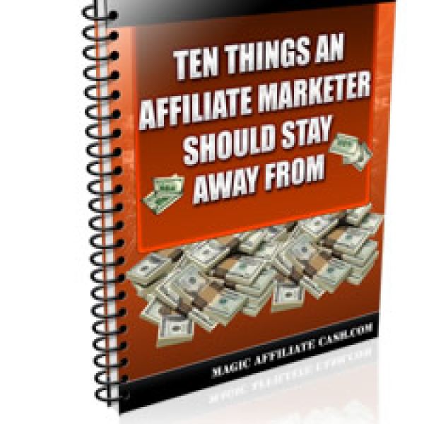 Essential Guide: Ten Things Affiliate Marketers Should Avoid