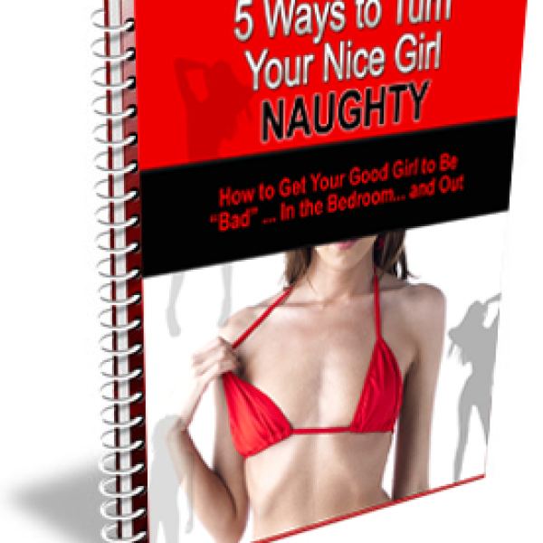 Unlock the Secrets: 5 Ways to Turn Your Nice Girl Naughty