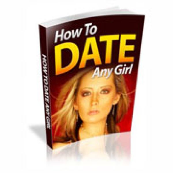 Access the Ultimate Guide: How to Date Any Girl