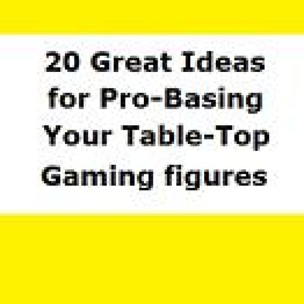 20 Great Ideas for Pro-Basing Your Table-Top Gaming Figures