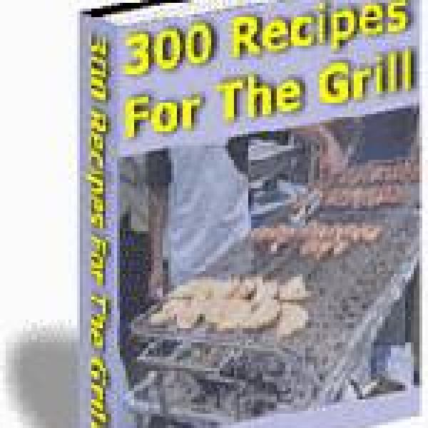 300 Delicious Recipes for the Grill - Access Now!