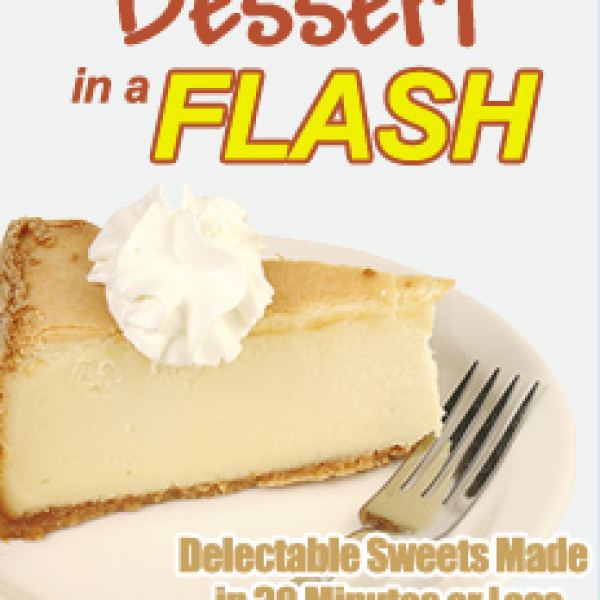 Dessert-In-A-Flash: Quick and Easy Dessert Solutions