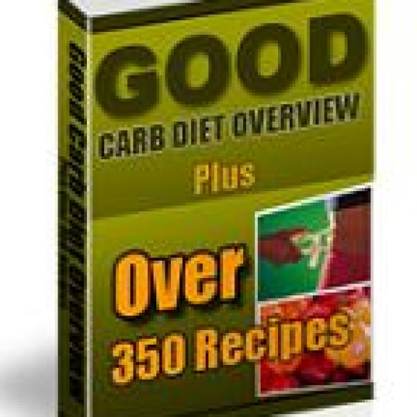 Good Carb Diet Overview: Access Over 350 Delicious Recipes